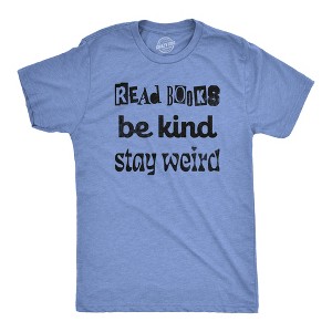 Mens Read Books Be Kind Stay Weird T Shirt Funny Nerdy Unique Reading Tee For Guys - Crazy Dog Men's T Shirt - 1 of 4
