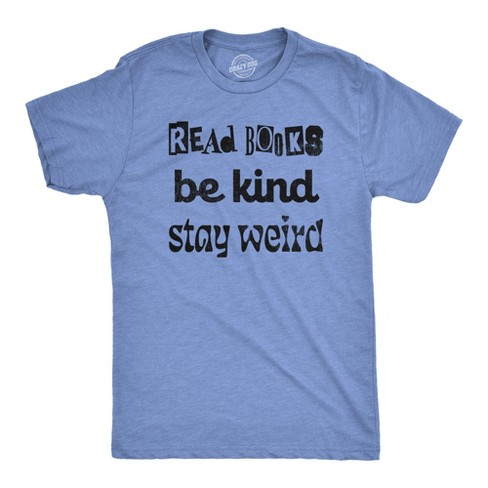 Mens Read Books Be Kind Stay Weird T Shirt Funny Nerdy Unique Reading Tee For Guys Crazy Dog Men s T Shirt Target
