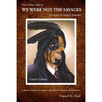 We Were Not the Savages, First Nations History, 4th Ed. - 4th Edition by  Paul (Paperback)