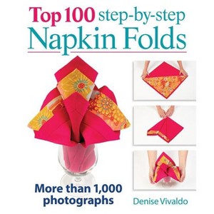 Top 100 Step-By-Step Napkin Folds - by  Denise Vivaldo (Hardcover) - 1 of 1