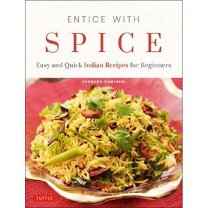 Entice with Spice - by  Shubhra Ramineni (Paperback) - 1 of 1