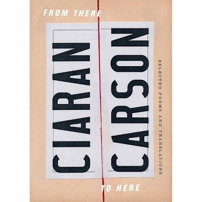 From There to Here - by  Ciaran Carson (Paperback)