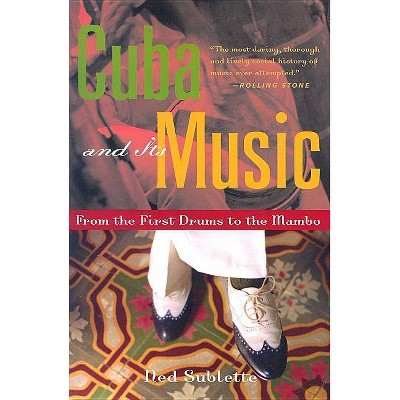 Cuba and Its Music - by  Ned Sublette (Paperback)