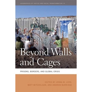 Beyond Walls and Cages - (Geographies of Justice and Social Transformation) by  Jenna M Loyd & Matt Mitchelson & Andrew Burridge (Paperback) - 1 of 1