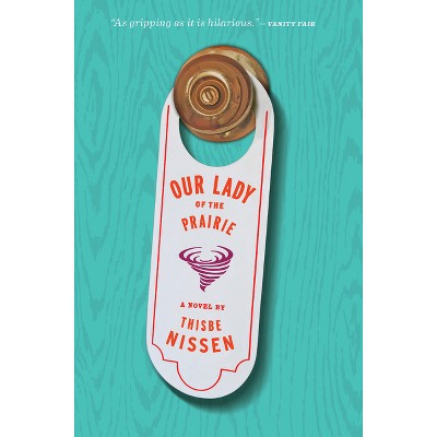 Our Lady of the Prairie - by  Thisbe Nissen (Paperback)