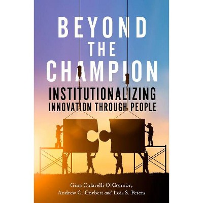 Beyond the Champion - by  Gina Colarelli O'Connor & Andrew C Corbett & Lois S Peters (Hardcover)