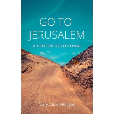 Go to Jerusalem - by  Mary Alice Mulligan (Paperback)