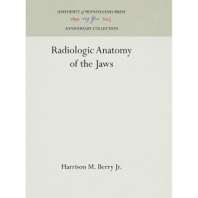 Radiologic Anatomy of the Jaws - (Anniversary Collection) by  Harrison M Berry Jr (Hardcover)