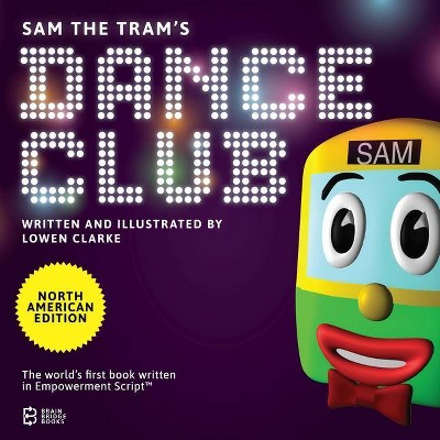 Sam the Tram's Dance Club - by  Lowen Clarke (Paperback)