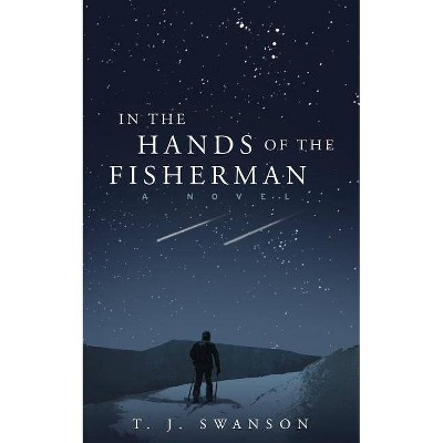 In the Hands of the Fisherman - by  T J Swanson (Paperback)