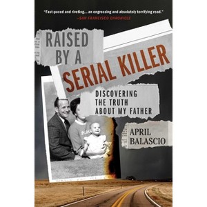 Raised by a Serial Killer - by April Balascio - 1 of 1