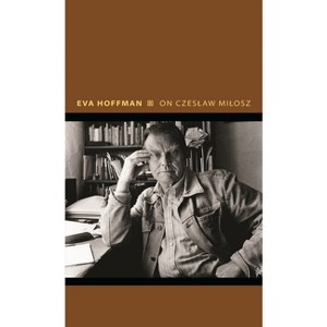 On Czeslaw Milosz - (Writers on Writers) by  Eva Hoffman (Hardcover) - 1 of 1