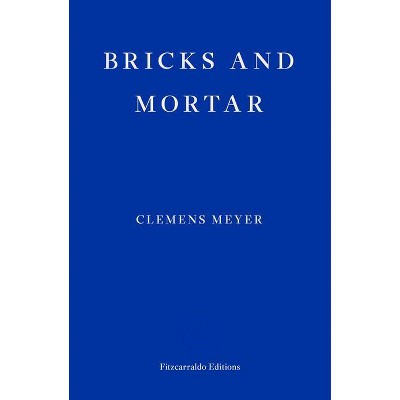 Bricks and Mortar - by  Clemens Meyer (Paperback)