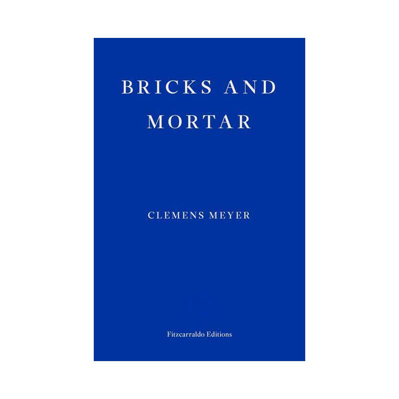 Bricks and Mortar - by  Clemens Meyer (Paperback), 1 of 2