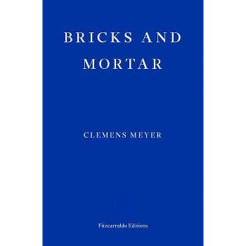 Bricks and Mortar - by  Clemens Meyer (Paperback)