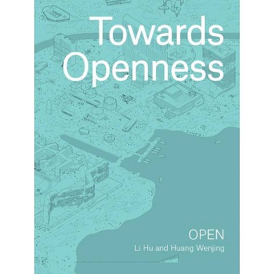 Towards Openness - by  Li Hu & Huang Wenjing (Paperback)