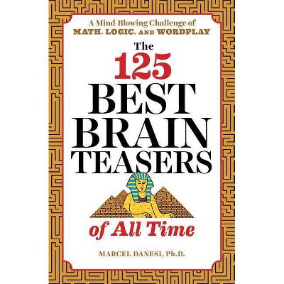 The 125 Best Brain Teasers of All Time - by  Marcel Danesi (Paperback)