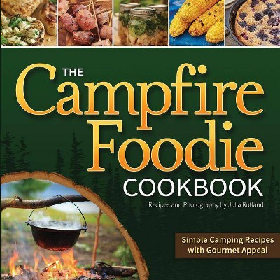 The Campfire Foodie Cookbook - by  Julia Rutland (Paperback)