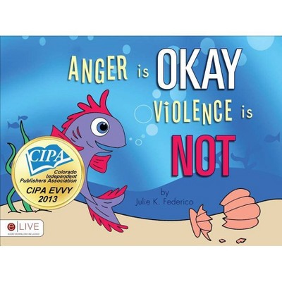 Anger Is Okay Violence Is Not - (1618622277) by  Federico Julie (Paperback)