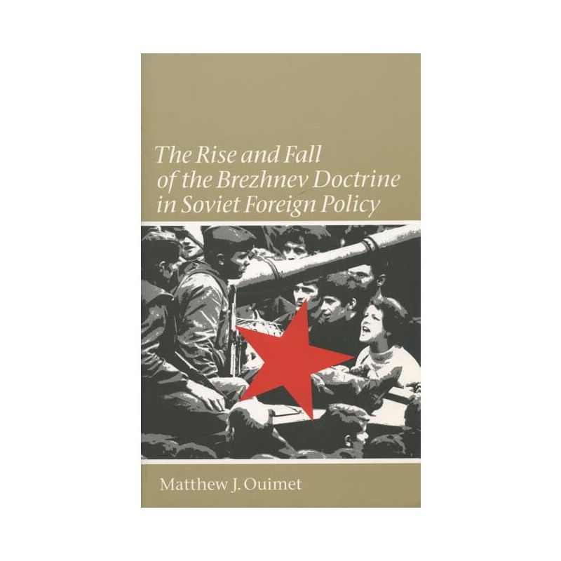 Rise and Fall of the Brezhnev Doctrine in Soviet Foreign Policy - (New Cold War History) by  Matthew J Ouimet (Paperback), 1 of 2