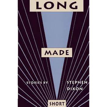 Long Made Short - (Johns Hopkins: Poetry and Fiction) by  Stephen Dixon (Paperback)