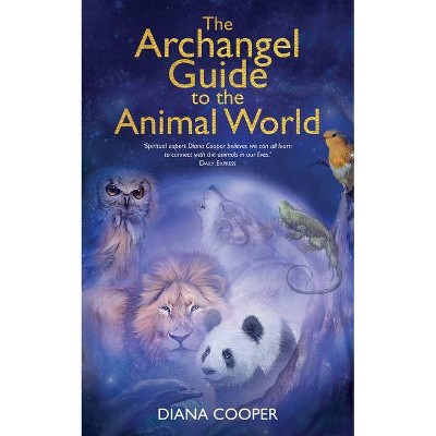 The Archangel Guide to the Animal World - by  Diana Cooper (Paperback)