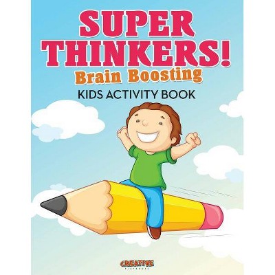 Super Thinkers! Brain Boosting Kids Activity Book - by  Creative Playbooks (Paperback)