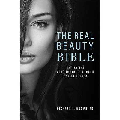 The Real Beauty Bible - by  Richard J Brown (Hardcover)