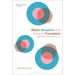 Walter Benjamin and Cultural Translation - (Bloomsbury Advances in Translation) by  Birgit Haberpeuntner (Hardcover) - 1 of 1