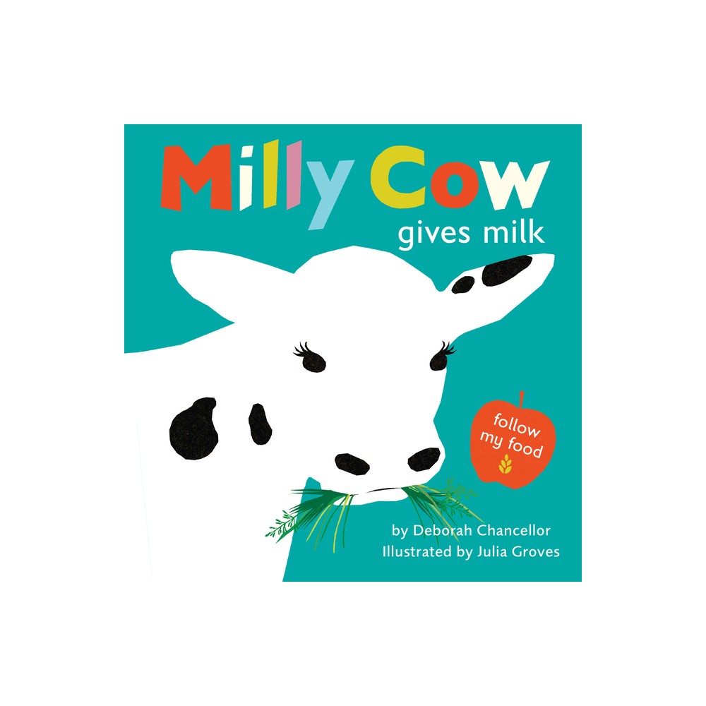 Milly Cow Gives Milk - (Follow My Food) by Deborah Chancellor (Hardcover)