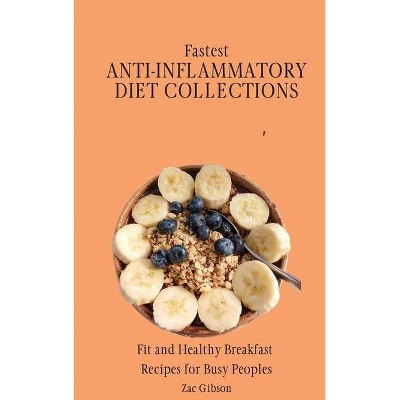 Fastest Anti-Inflammatory Diet Collections - by  Zac Gibson (Hardcover)