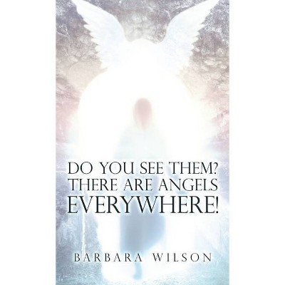 Do You See Them? There Are Angels Everywhere! - by  Barbara Wilson (Hardcover)