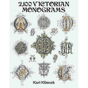 2,100 Victorian Monograms - (Lettering, Calligraphy, Typography) by  Karl Klimsch (Paperback)