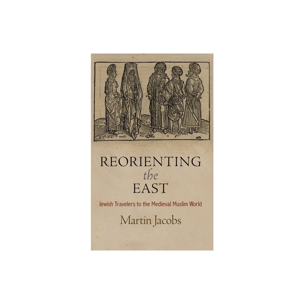 Reorienting the East - (Jewish Culture and Contexts) by Martin Jacobs (Hardcover)