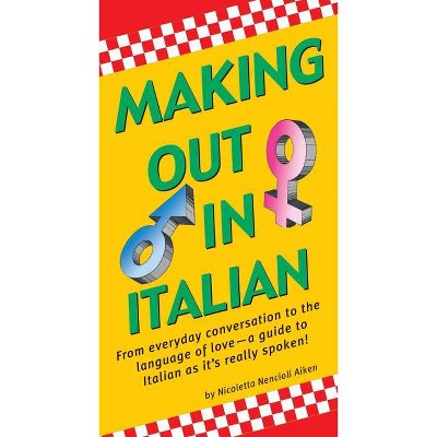 Making Out in Italian - (Making Out Books) by  Nicoletta Nencioli Aiken (Paperback)