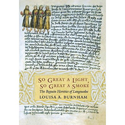 So Great a Light, So Great a Smoke - (Conjunctions of Religion and Power in the Medieval Past) by  Louisa A Burnham (Hardcover)