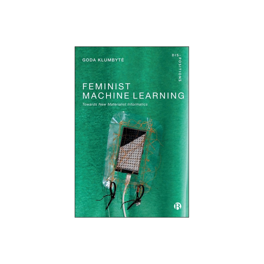 Feminist Machine Learning - (Dis-Positions: Troubling Methods and Theory in Sts) by Goda Klumbyte (Paperback)