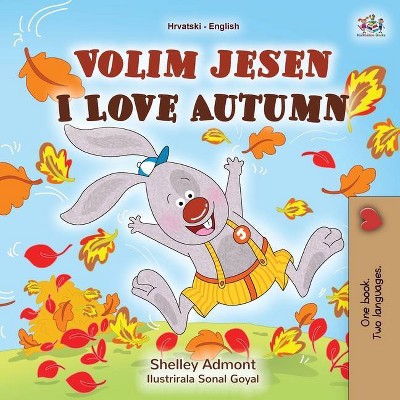 I Love Autumn (Croatian English Bilingual Book for Kids) - (Croatian English Bilingual Collection) Large Print by  Shelley Admont & Kidkiddos Books