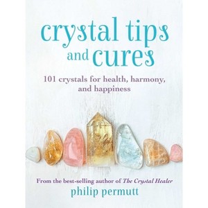 Crystal Tips and Cures - (Philip Permutt's Bibliography) by  Philip Permutt (Hardcover) - 1 of 1