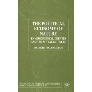 The Political Economy of Nature - (International Political Economy) by  R Boardman (Hardcover) - 1 of 1