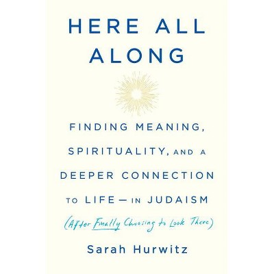 Here All Along - by  Sarah Hurwitz (Hardcover)