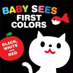 Baby Sees First Colors: Black, White & Red - (Baby Sees!) (Board Book)