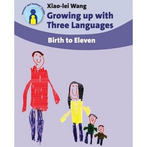 Growing Up with Three Languages - (Parents' and Teachers' Guides) by  Xiao-Lei Wang (Paperback) - 1 of 1