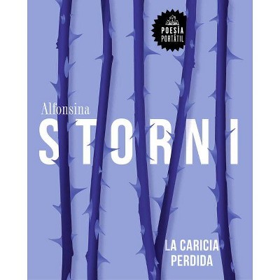 La Caricia Perdida / The Lost Caress - (Poesía Portátil / Flash Poetry) by  Alfonsina Storni (Paperback)