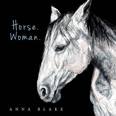 Horse. Woman. - by  Anna M Blake (Paperback)