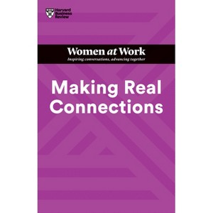 Making Real Connections (HBR Women at Work Series) - by  Harvard Business Review & Amy Gallo & Amy Edmondson & Tina Opie & Dorie Clark (Paperback) - 1 of 1