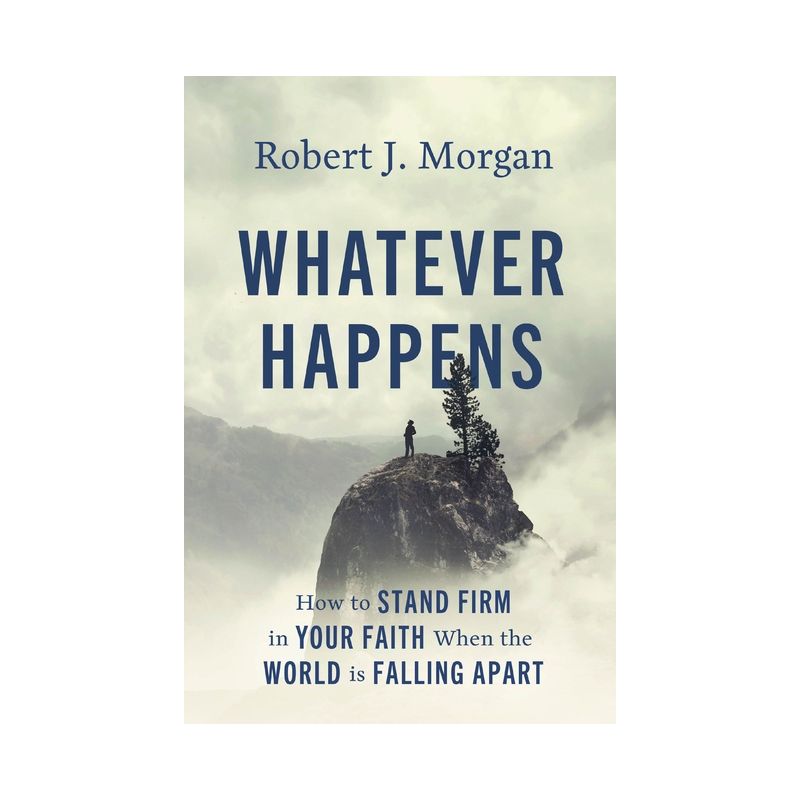 Whatever Happens - by  Robert J Morgan (Hardcover), 1 of 2