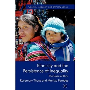 Ethnicity and the Persistence of Inequality - (Conflict, Inequality and Ethnicity) by  R Thorp & M Paredes (Hardcover) - 1 of 1