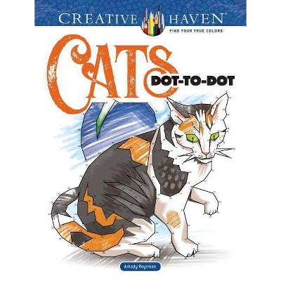 Creative Haven Cats Dot-To-Dot Coloring Book - (Creative Haven Coloring Books) by  Arkady Roytman (Paperback)