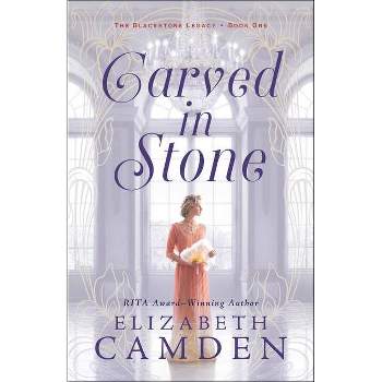 Carved in Stone - (The Blackstone Legacy) by Elizabeth Camden